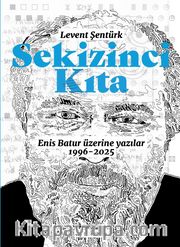Sekizinci Kıta <br /> Enis Batur Üzerine Yazılar