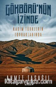 Gökbörü'nün İzinde <br /> Kadim Türklerin Topraklarında