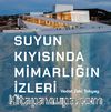 Suyun Kıyısında Mimarlığın İzleri