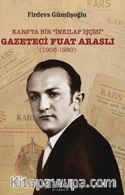 Kars'ta Bir “İnkılap İşçisi”: Gazeteci Fuat Araslı (1903-1980)