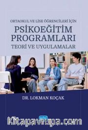 Ortaokul ve Lise Öğrencileri İçin Psikoeğitim Programları <br /> Teori ve Uygulamalar