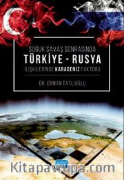 Soğuk Savaş Sonrasında Türkiye-Rusya İlişkilerinde Karadeniz Faktörü