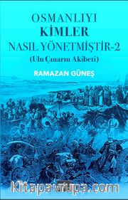 Osmanlıyı Kimler Nasıl Yönetmiştir 2