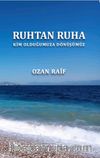 Ruhtan Ruha & Kim Olduğumuza Dönüşümüz