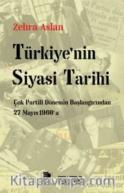 Türkiye'nin Siyasi Tarihi <br /> Çok Partili Dönemin Başlangıcından 27 Mayıs 1960'a
