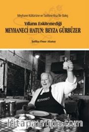 Yılların Eskitemediği Meyhaneci Hatun: Beyza Gürbüzer