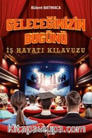 Geleceğinizin Bugünü <br /> İş Hayatı Kılavuzu