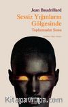 Sessiz Yığınların Gölgesinde & Toplumsalın Sonu 