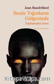 Sessiz Yığınların Gölgesinde <br /> Toplumsalın Sonu 