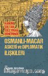 Kanuni Sultan Süleyman Döneminde Osmanlı-Macar Askeri ve Diplomatik İlişkileri