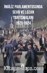 İngiliz Parlamentosunda Sevr ve Lozan Tartışmaları 1920-1924