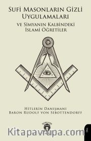 Sufi Masonların Gizli Uygulamaları ve Simyanın Kalbindeki İslami Öğretiler