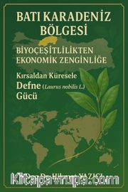Batı Karadeniz Bölgesi Biyoçeşitlilikten Ekonomik Zenginliğe Kırsaldan Küresele Defne (Laurus nobilis L.)  Gücü