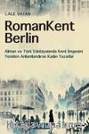 RomanKent Berlin & Alman ve Türk Edebiyatında Kent İmgesini Yeniden Anlamlandıran Kadın Yazarlar