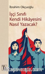 İşçi Sınıfı Kendi Hikayesini Nasıl Yazacak?
