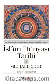 İslam Dünyası Tarihi 1: Ortaya Çıkışından Anadolu Beylikleri Dönemine Kadar