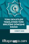 Türk Devletleri Teşkilatı’nın Türk Birliği’ne Dönüşme İmkanı