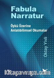 Fabula Narratur: Öykü Üzerine Anlatıbilimsel Okumalar