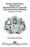 Bilinçli Farkındalık (Mindfulness) Becerilerinin Kullanıldığı İlişki Geliştirme Programı Uygulayıcı El Kitabı