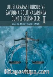 Uluslararası Hukuk ve Savunma Politikalarında Güncel Gelişmeler