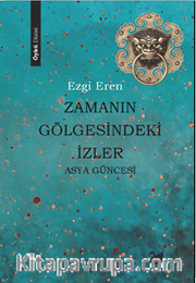 Zamanın Gölgesindeki İzler <br /> Asya Güncesi