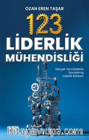 123 Liderlik Mühendisiği <br /> Gerçek Tecrübelerle Donatılmış Liderlik Rehberi