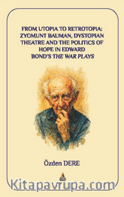 From Utopia to Retrotopia: Zygmunt Bauman, Dystopian Theatre and the Politics of Hope in Edward Bond’s the War Plays