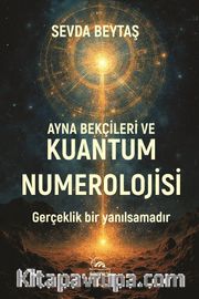 Ayna Bekçileri ve Kuantum Numerolojisi <br /> Gerçeklik Bir Yanılsamadır