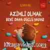 Azimli Olmak Beni Daha Güçlü Yapar