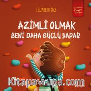 Azimli Olmak Beni Daha Güçlü Yapar