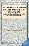 Kastamonulu Ahmed Ziyaeddin Efendi’nin Usulcülüğü (Hülasatü’l-Efkar İsimli Usul Eseri Çerçevesinde)