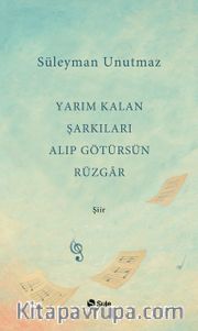 Yarım Kalan Şarkıları Alıp Götürsün Rüzgar