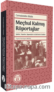 Meçhul Kalmış Röportajlar <br /> Şairler, Yazarlar, Siyasetçiler ve Eski Devrin Tanıkları