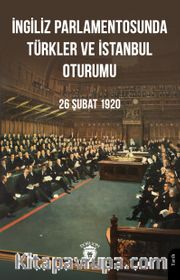 İngiliz Parlamentosunda Türkler Ve İstanbul Oturumu 26 Şubat 1920