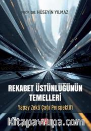 Rekabet Üstünlüğünün Temelleri <br /> Yapay Zeka Çağı Perspektifi