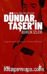 Büyük Türkiye'nin Mütefekkiri Dündar Taşer'in Asırlık İzleri