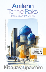 Anıların Tarihle Raksı <br /> Türkistan'da Üç Yıl
