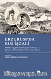 Erzurum'da Rus İşgali & 1878 Rus İşgali Valisi Tümgeneral Sergey ve Eşi Varvara Duhovskaya'nın Erzurum Anıları