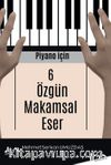 Piyano İçin 6 Özgün Makamsal Eser