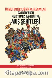 Ümmet Kardeşliğinin Kahramanları 93 Harbi’nden Kıbrıs Barış Harekatı’na Muş Şehitleri 