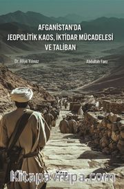 Afganistan'da Jeopolitik Kaos, İktidar Mücadelesi ve Taliban