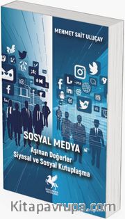 Sosyal Medya <br /> Aşınan Değerler Siyasal ve Sosyal Kutuplaşma