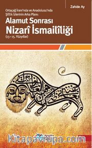 Alamut Sonrası Nizari İsmaililiği (13-15. Yüzyıllar) <br /> Ortaçağ İranı'nda ve Anadolusu'nda Şiilik İzlerinin Arka Planı