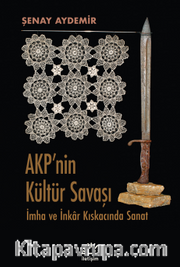 Akp'nin Kültür Savaşı <br /> İmha ve İnkar Kıskacında Sanat