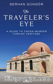 The Traveler's Eye <br /> A Guide to Cross-Border Turkish Heritage
