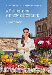 Köklerden Gelen Güzellik <br /> Mardin Bilgeliğiyle Yaşam Boyu Işıltı
