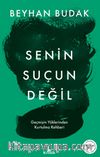 Senin Suçun Değil & Geçmişin Yüklerinden Kurtulma Rehberi