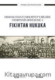 Fıkıhtan Hukuka <br /> Osmanlı'dan Cumhuriyet'e Bilgide Otoritenin Dönüşümü 1