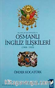 Balkanlar'dan Ortadoğu'ya Osmanlı İngiliz İlişkileri (1908-1910)