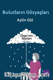 Bulutların Gözyaşları <br /> Özge'nin Yazıları